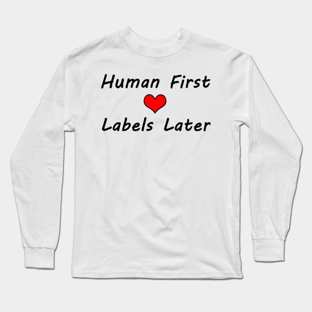 Human First, Labels Later - Typography Design Long Sleeve T-Shirt by art-by-shadab